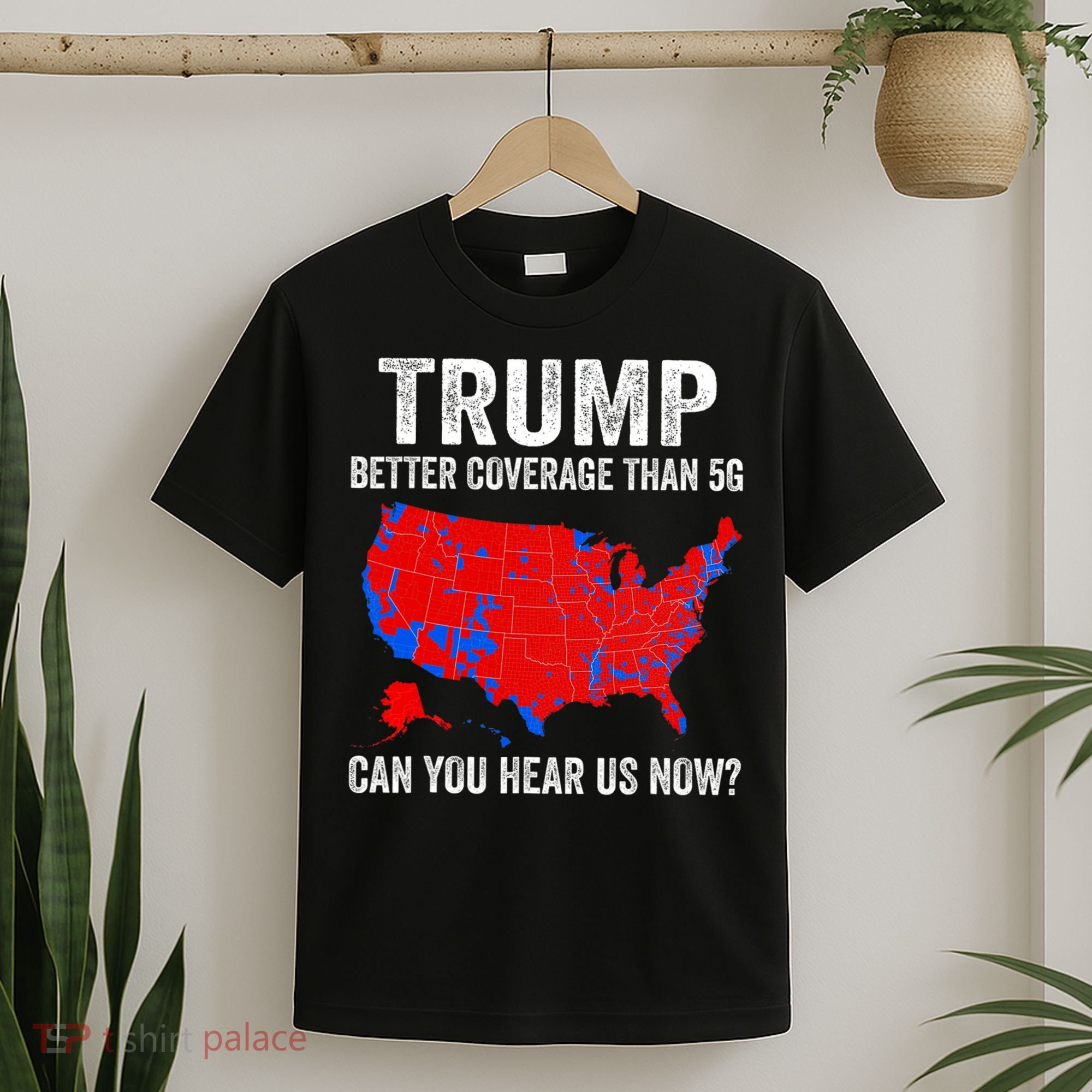 Trump Better Coverage Than 5g Can You Hear Us Now Politics T-Shirt