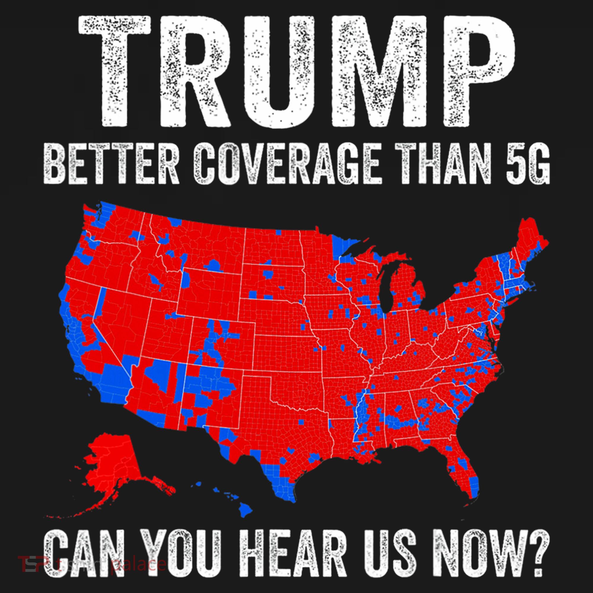 Trump Better Coverage Than 5g Can You Hear Us Now Politics T-Shirt