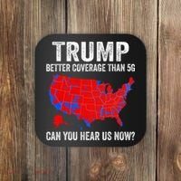 Trump Better Coverage Than 5g Can You Hear Us Now Politics Coaster thumb 0