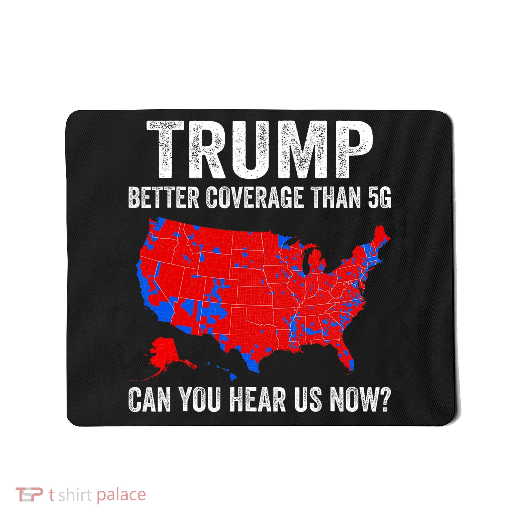 Trump Better Coverage Than 5g Can You Hear Us Now Politics Mousepad
