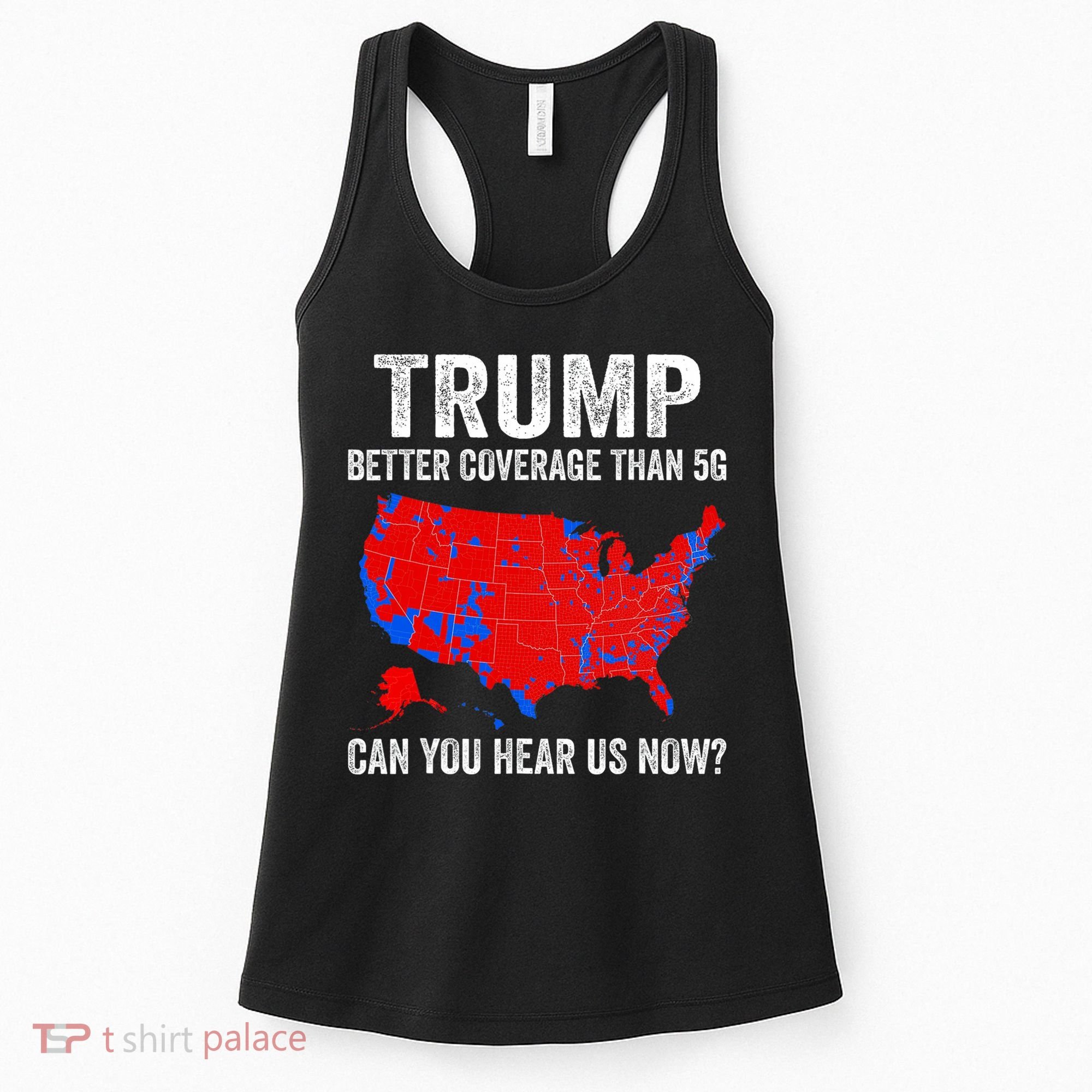 Trump Better Coverage Than 5g Can You Hear Us Now Politics Women's Tank Top