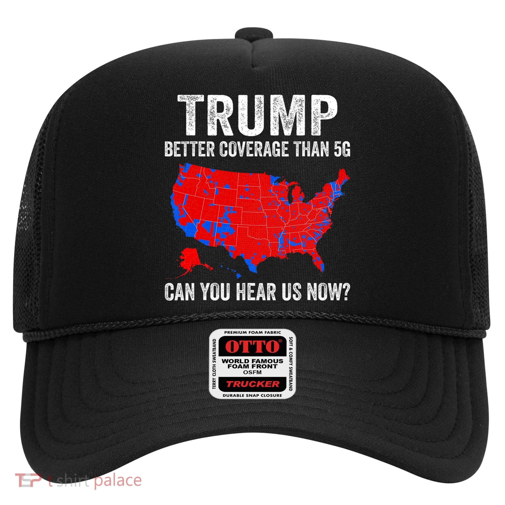 Trump Better Coverage Than 5g Can You Hear Us Now Politics Hat