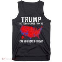 Trump Better Coverage Than 5g Can You Hear Us Now Politics Tank Top thumb 0
