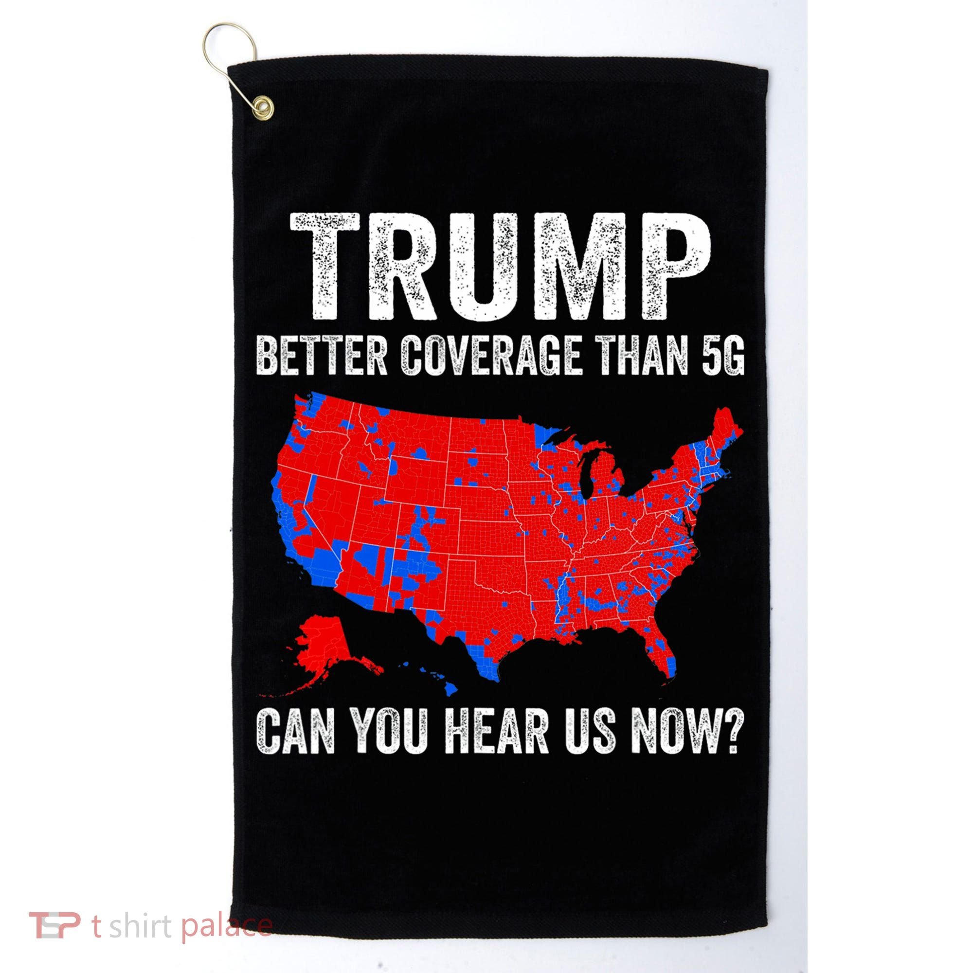 Trump Better Coverage Than 5g Can You Hear Us Now Politics Golf Towel