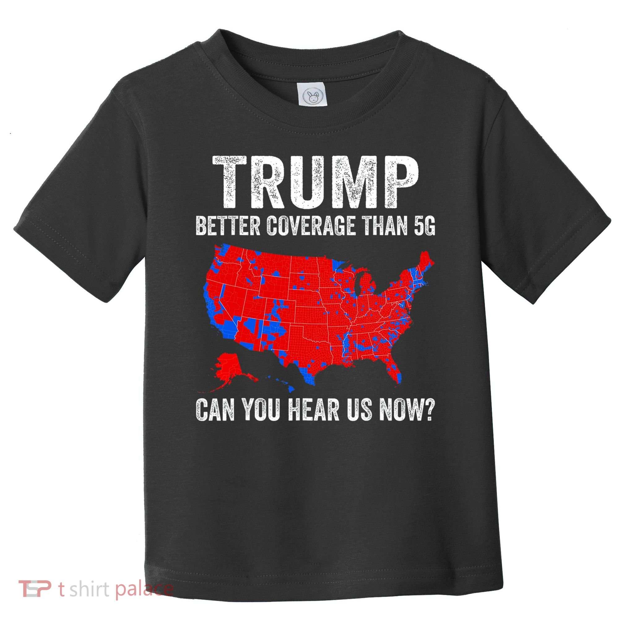 Trump Better Coverage Than 5g Can You Hear Us Now Politics Toddler T-Shirt