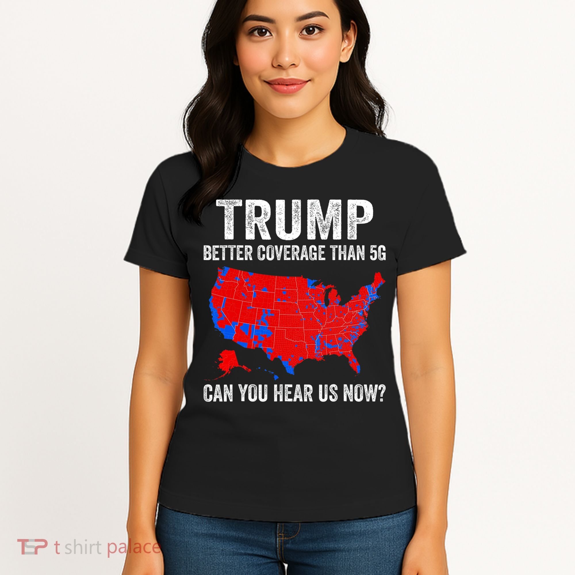Trump Better Coverage Than 5g Can You Hear Us Now Politics Women's T-Shirt