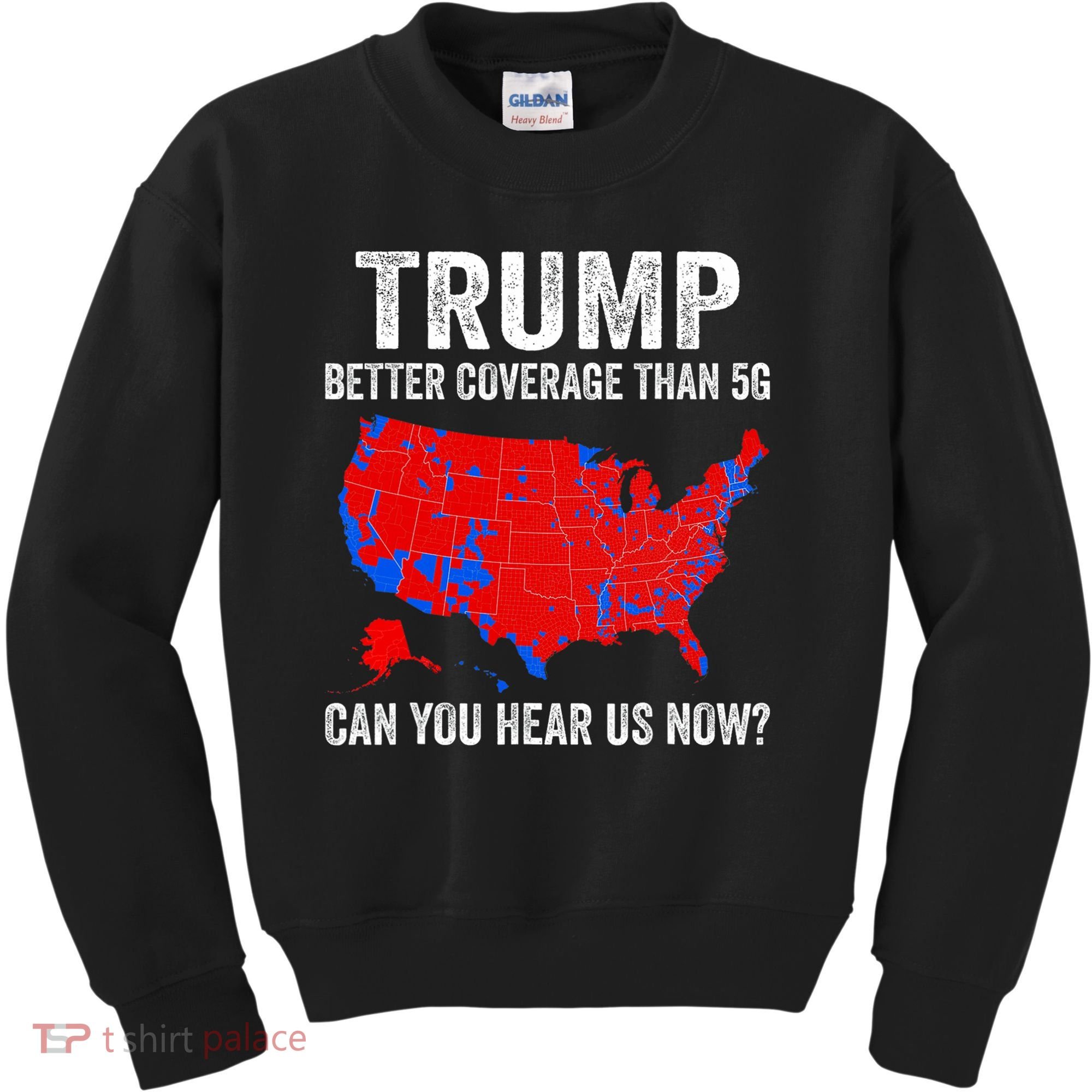Trump Better Coverage Than 5g Can You Hear Us Now Politics Kids Sweatshirt