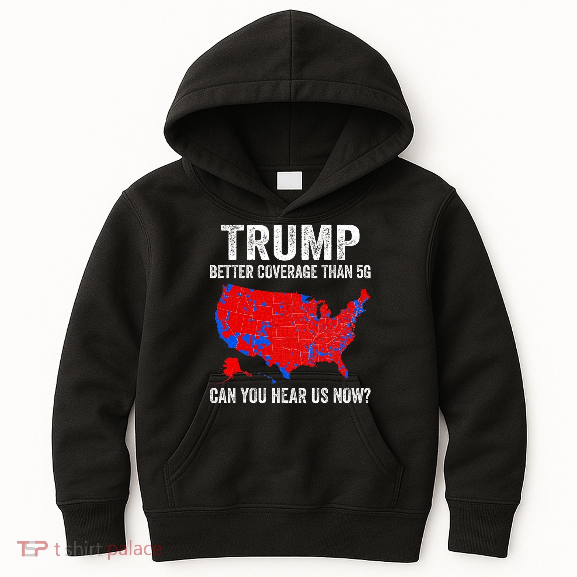 Trump Better Coverage Than 5g Can You Hear Us Now Politics Kids Hoodie