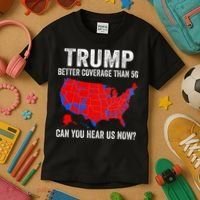 Trump Better Coverage Than 5g Can You Hear Us Now Politics Kids T-Shirt thumb 3