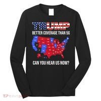 Trump Better Coverage Than 5g Can You Hear Us Now Usa Map Long Sleeve Shirt thumb 0