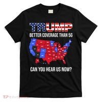 Trump Better Coverage Than 5g Can You Hear Us Now Usa Map T-Shirt thumb 0