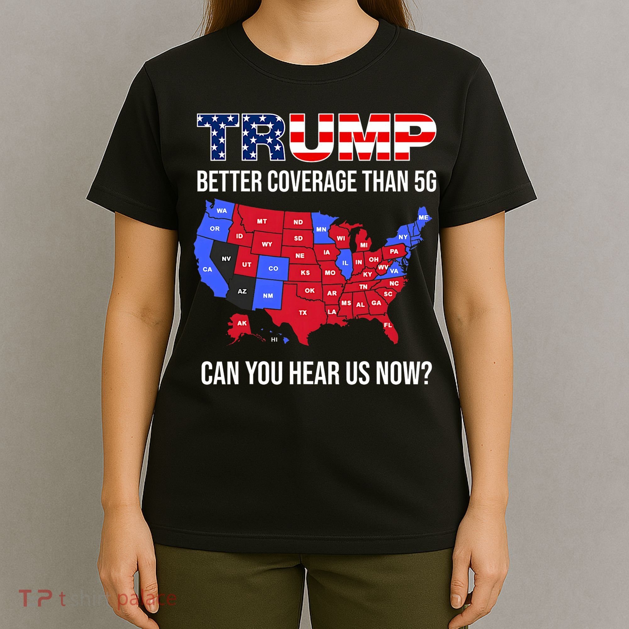 Trump Better Coverage Than 5g Can You Hear Us Now Usa Map T-Shirt