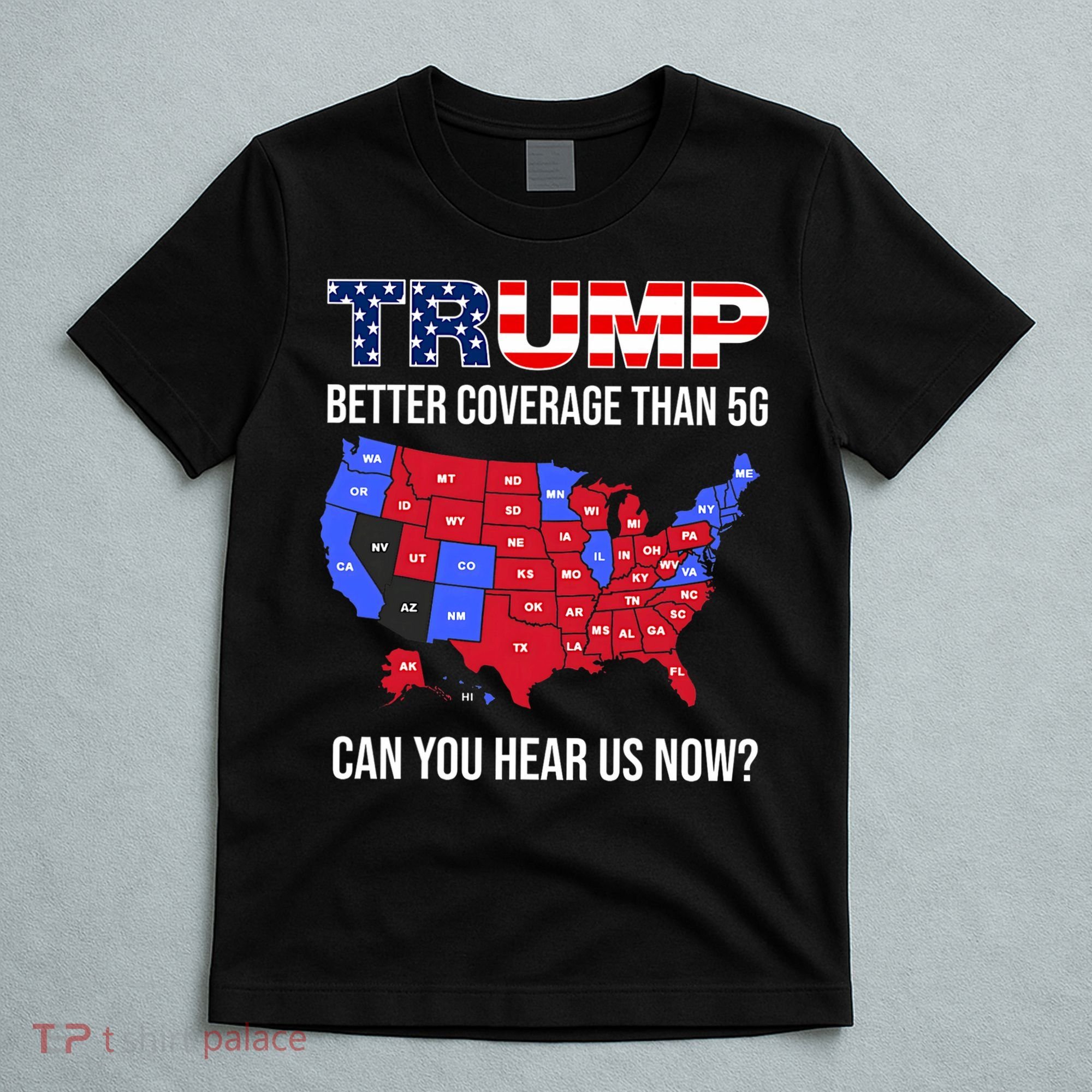 Trump Better Coverage Than 5g Can You Hear Us Now Usa Map T-Shirt