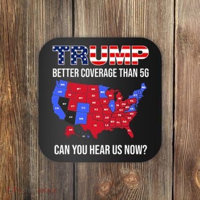 Trump Better Coverage Than 5g Can You Hear Us Now Usa Map Coaster