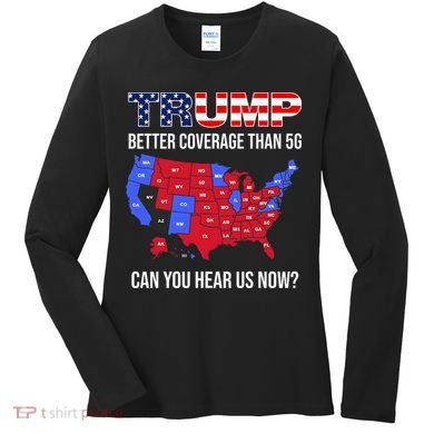 Trump Better Coverage Than 5g Can You Hear Us Now Usa Map Women's Long Sleeve Shirt