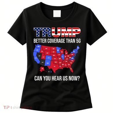 Trump Better Coverage Than 5g Can You Hear Us Now Usa Map Women's T-Shirt