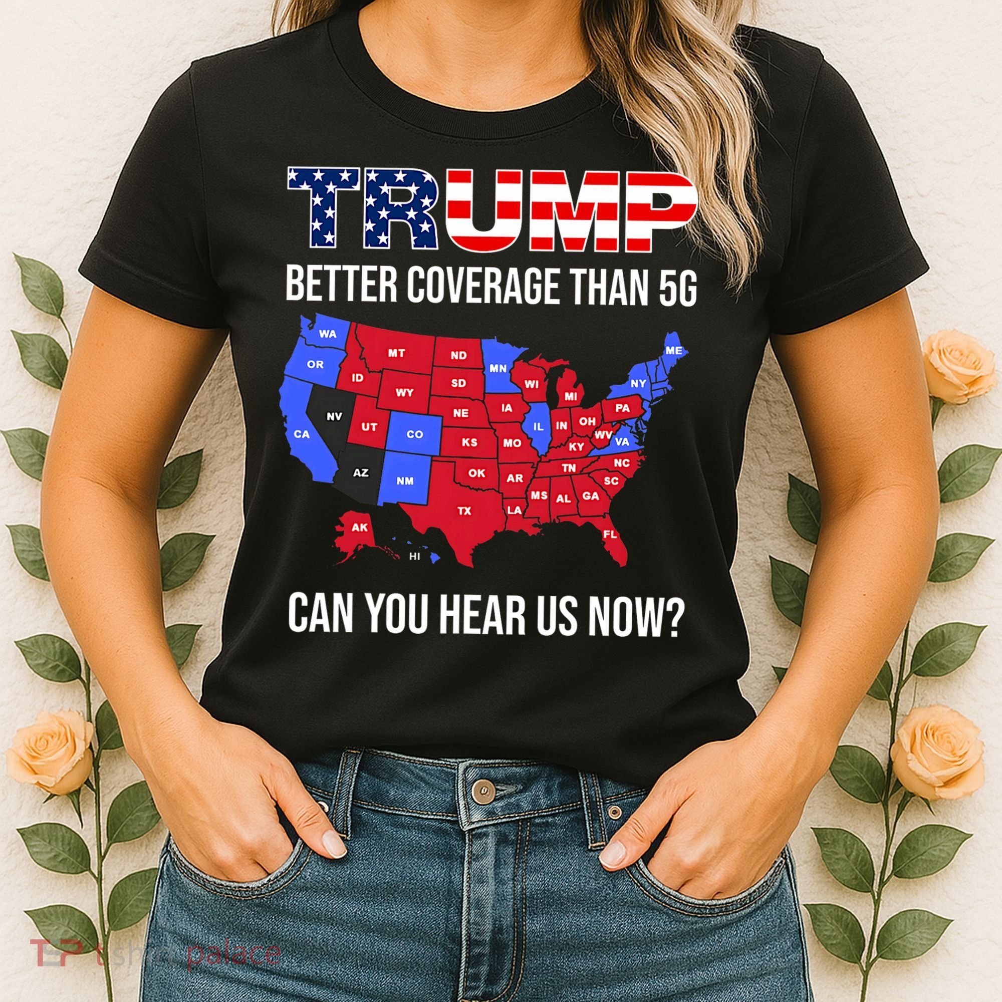 Trump Better Coverage Than 5g Can You Hear Us Now Usa Map Women's T-Shirt