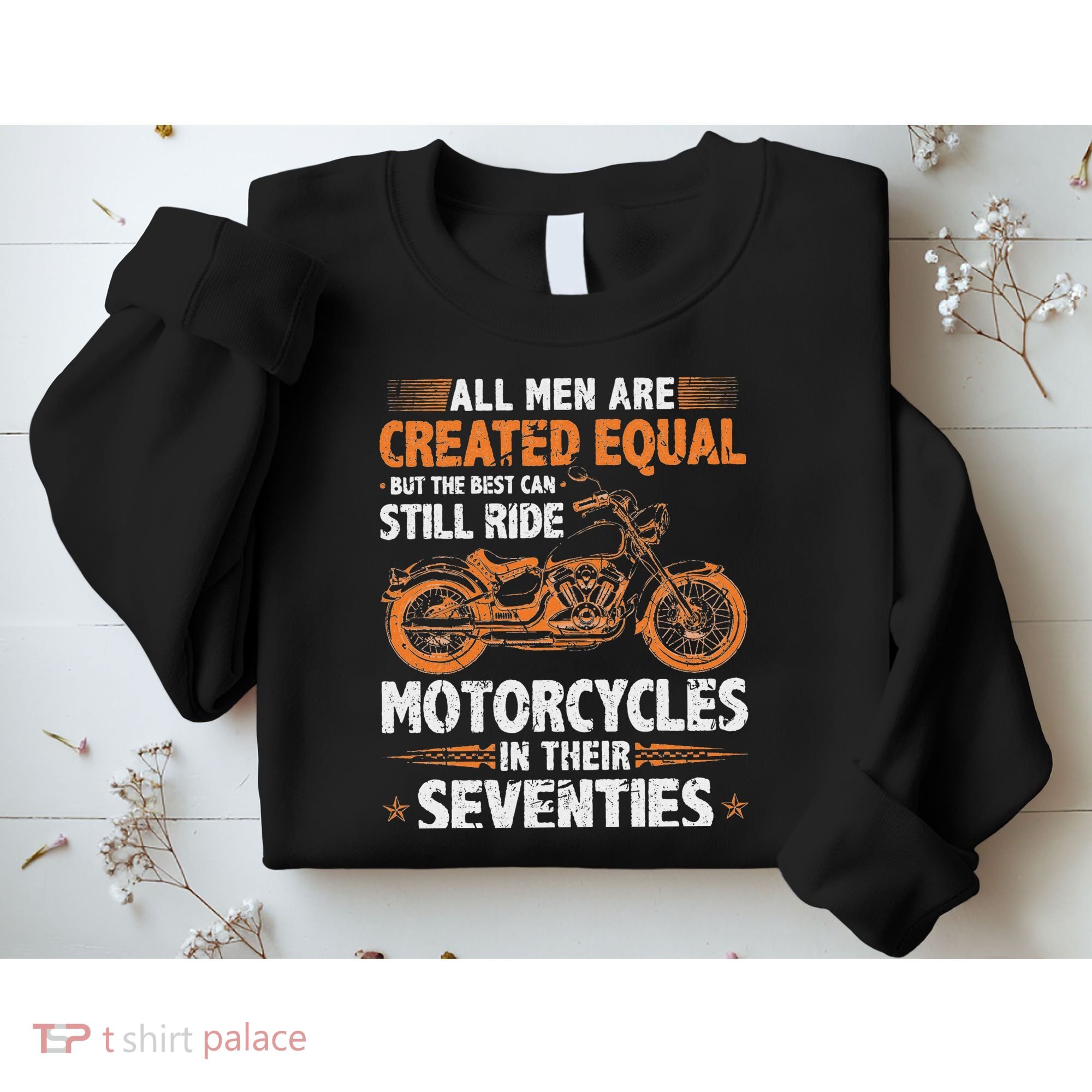 The Best Can Still Ride Motorcycles In Their 70s Biker Sweatshirt
