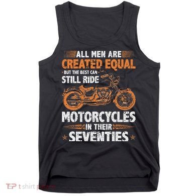 The Best Can Still Ride Motorcycles In Their 70s Biker Tank Top
