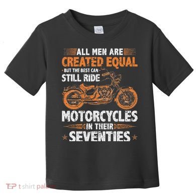 The Best Can Still Ride Motorcycles In Their 70s Biker Toddler T-Shirt