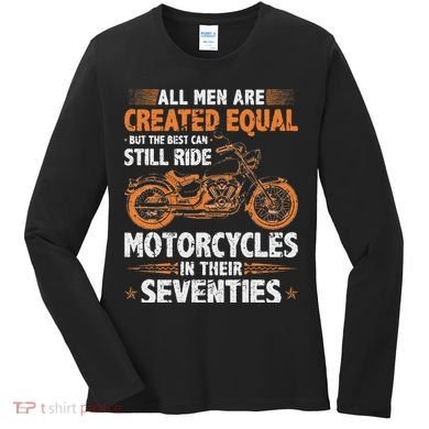 The Best Can Still Ride Motorcycles In Their 70s Biker Women's Long Sleeve Shirt