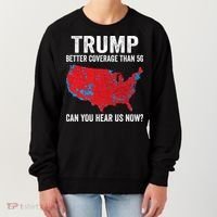 Trump Better Coverage Than 5g Can You Hear Us Now Women's Sweatshirt thumb 0