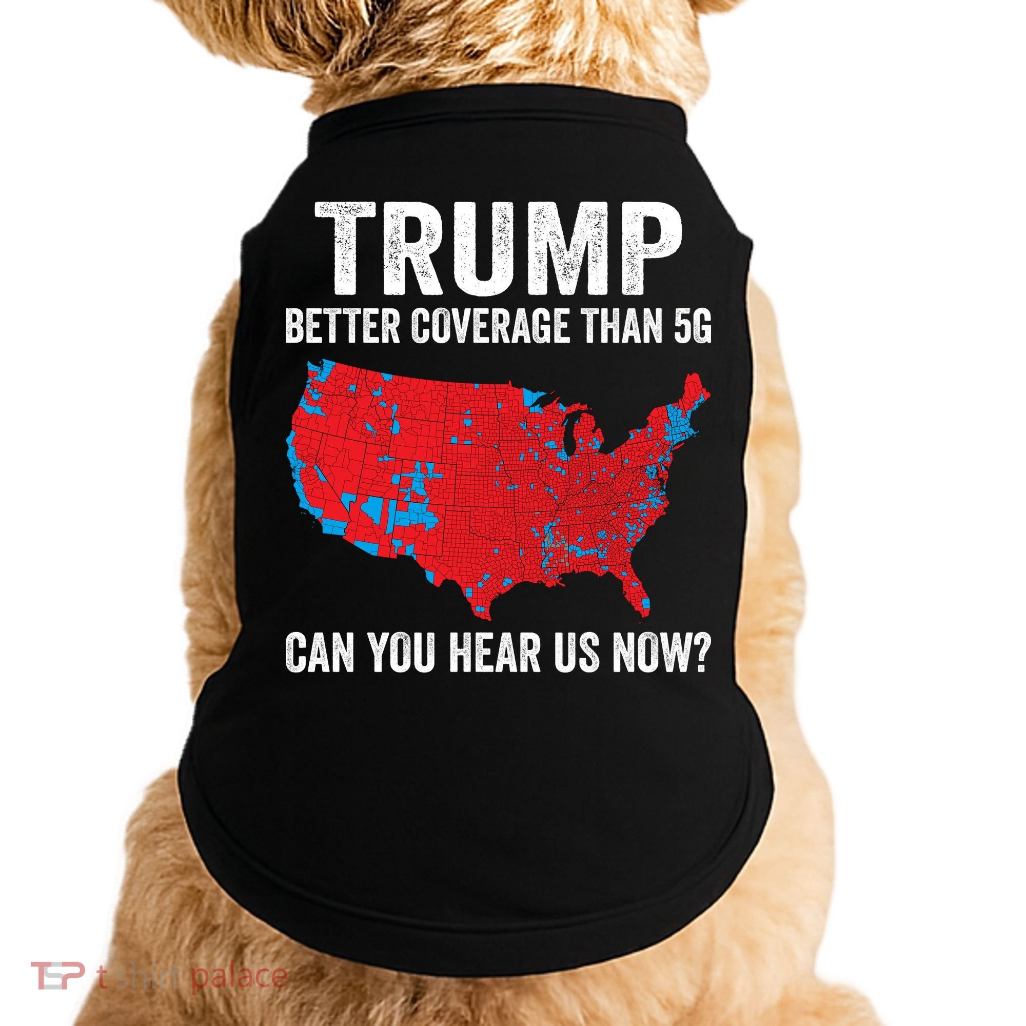 Trump Better Coverage Than 5g Can You Hear Us Now Doggie Tank