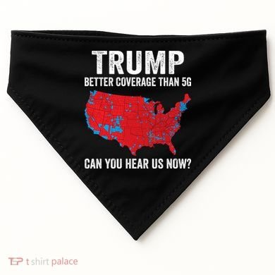 Trump Better Coverage Than 5g Can You Hear Us Now USA-Made Doggie Bandana