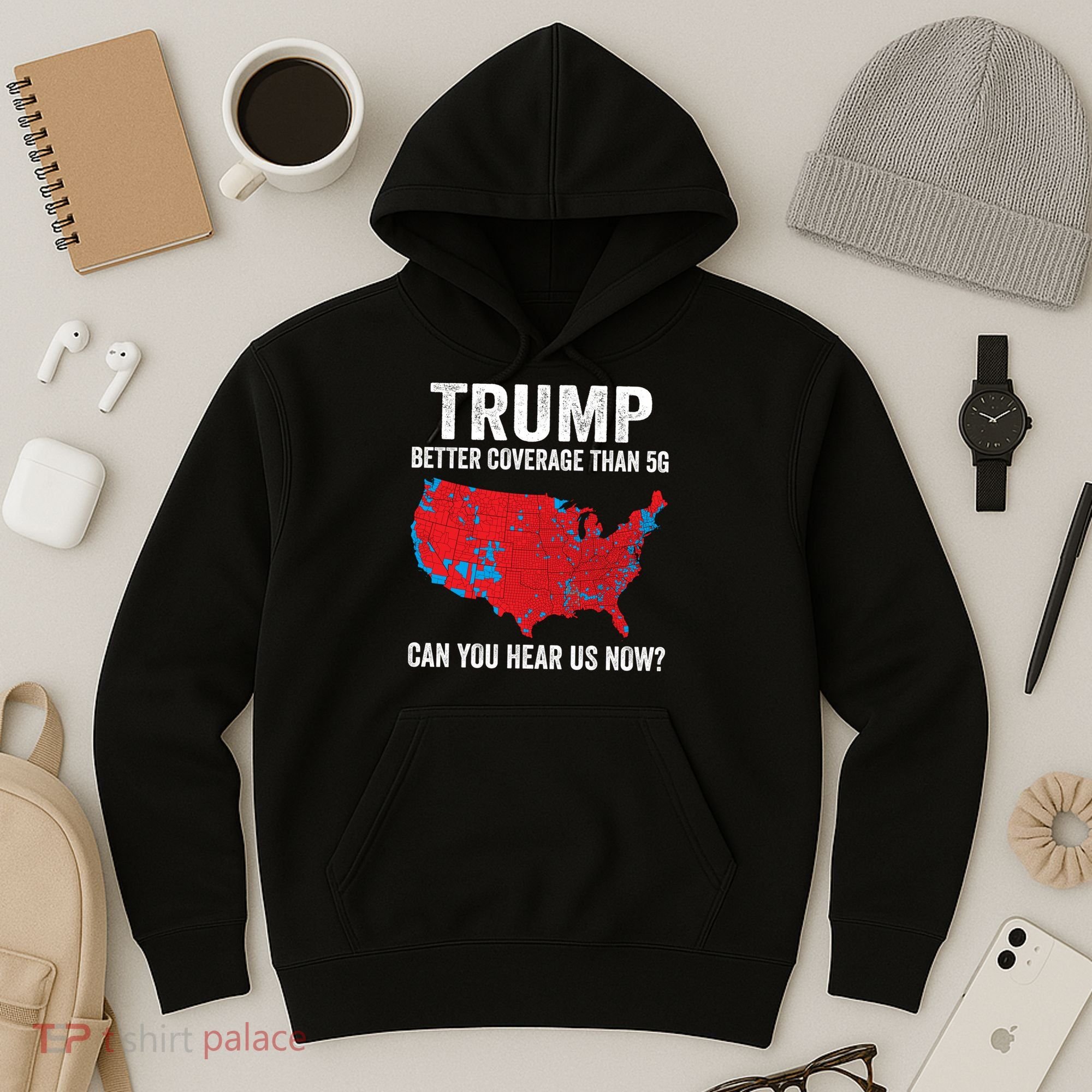 Trump Better Coverage Than 5g Can You Hear Us Now Hoodie
