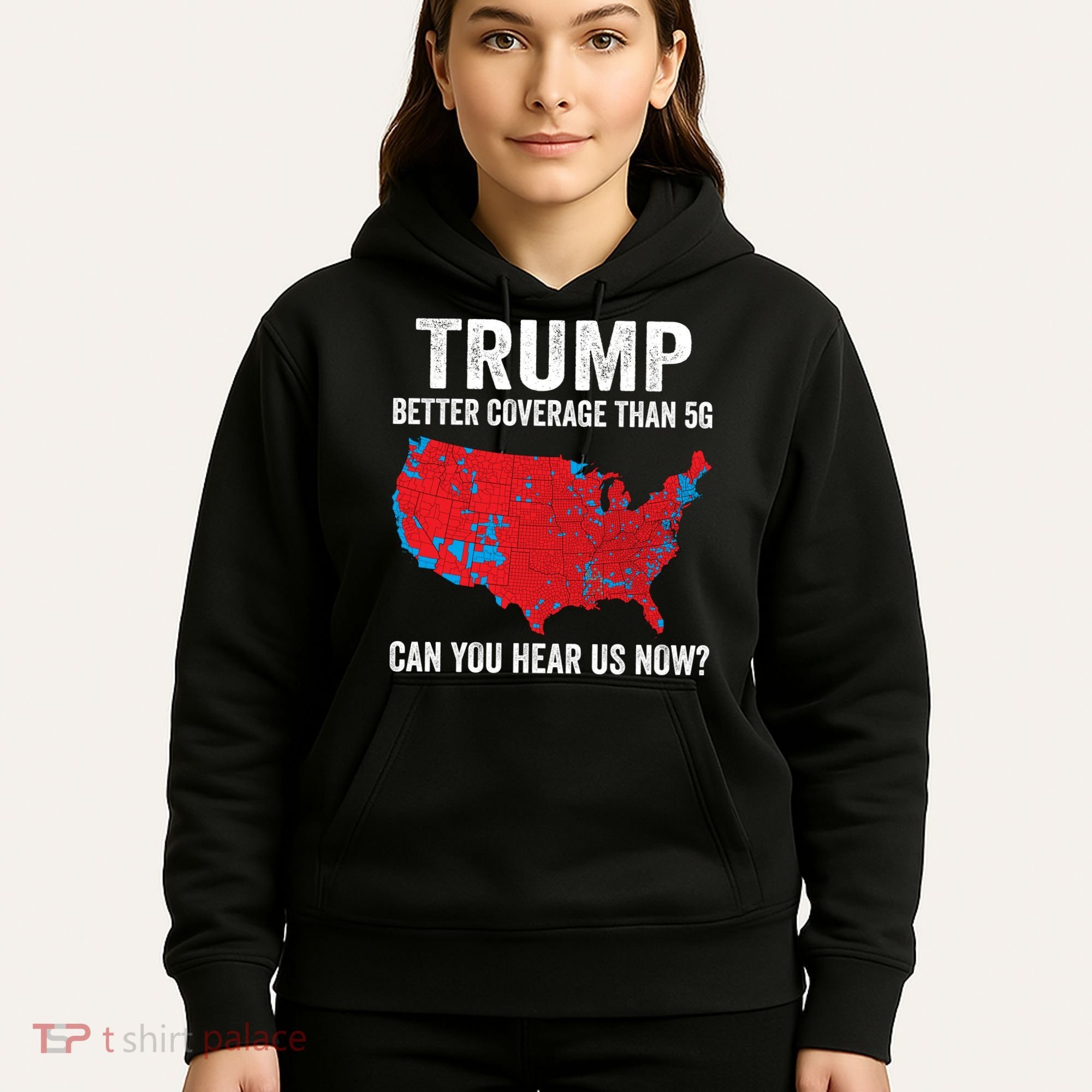 Trump Better Coverage Than 5g Can You Hear Us Now Hoodie