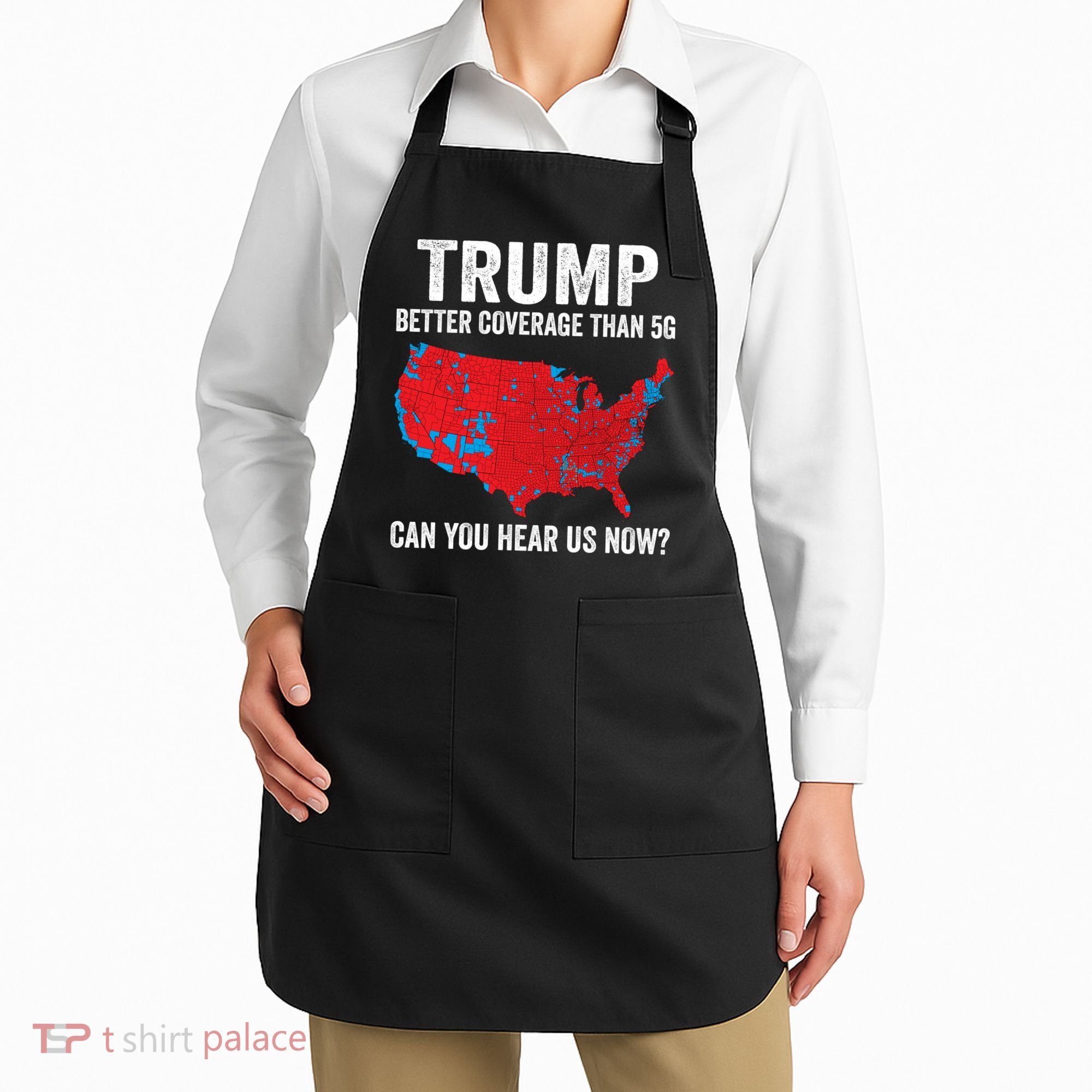 Trump Better Coverage Than 5g Can You Hear Us Now Apron