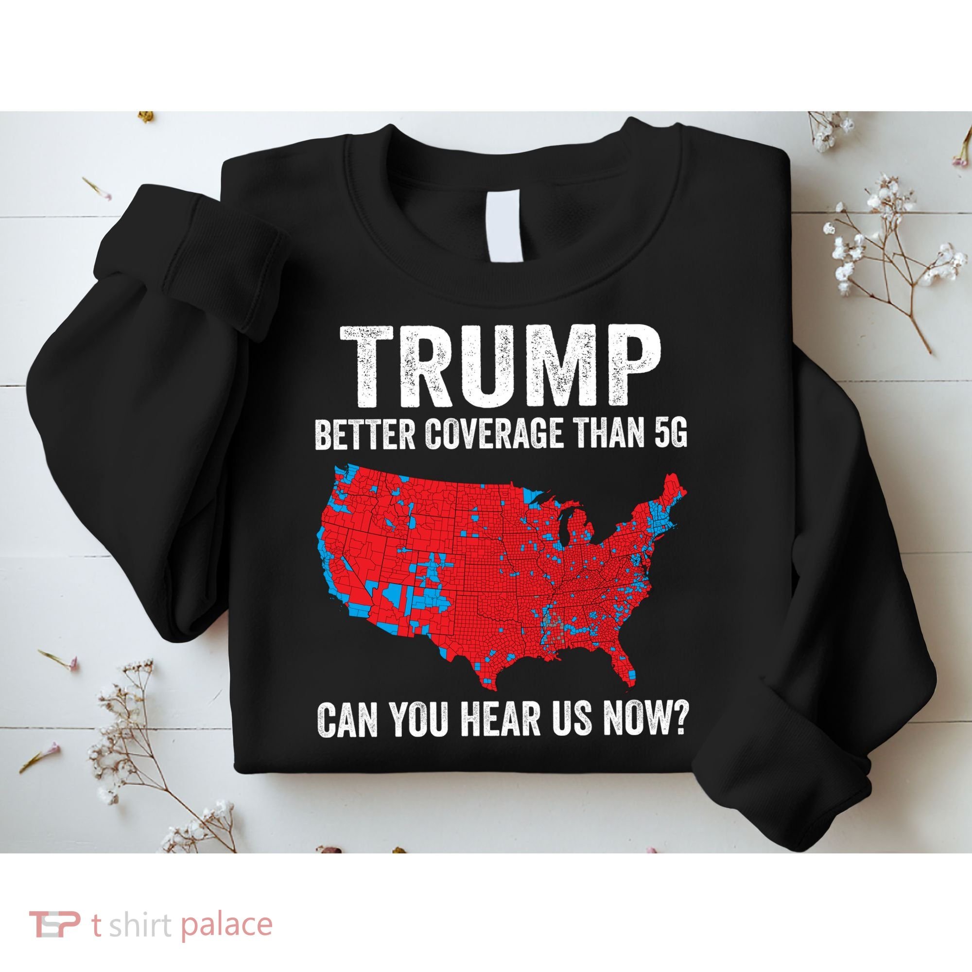 Trump Better Coverage Than 5g Can You Hear Us Now Sweatshirt