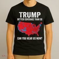 Trump Better Coverage Than 5g Can You Hear Us Now T-Shirt thumb 3