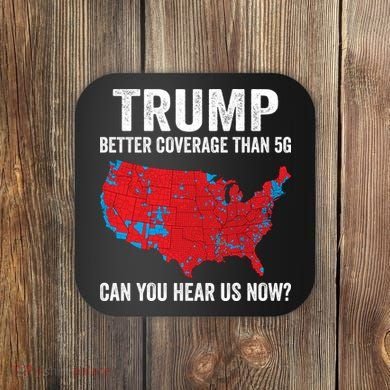 Trump Better Coverage Than 5g Can You Hear Us Now Coaster