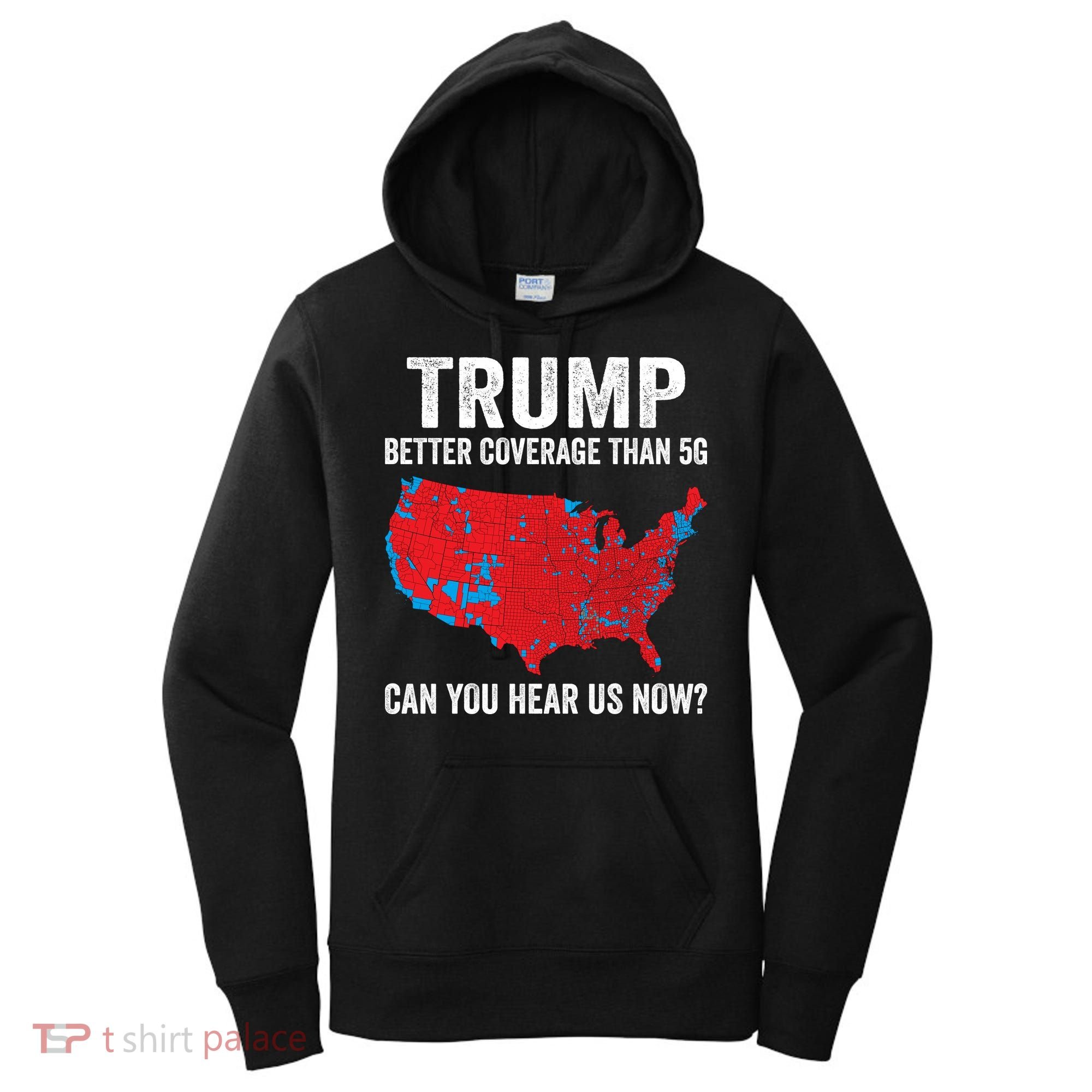 Trump Better Coverage Than 5g Can You Hear Us Now Women's Hoodie