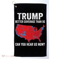Trump Better Coverage Than 5g Can You Hear Us Now Golf Towel thumb 0
