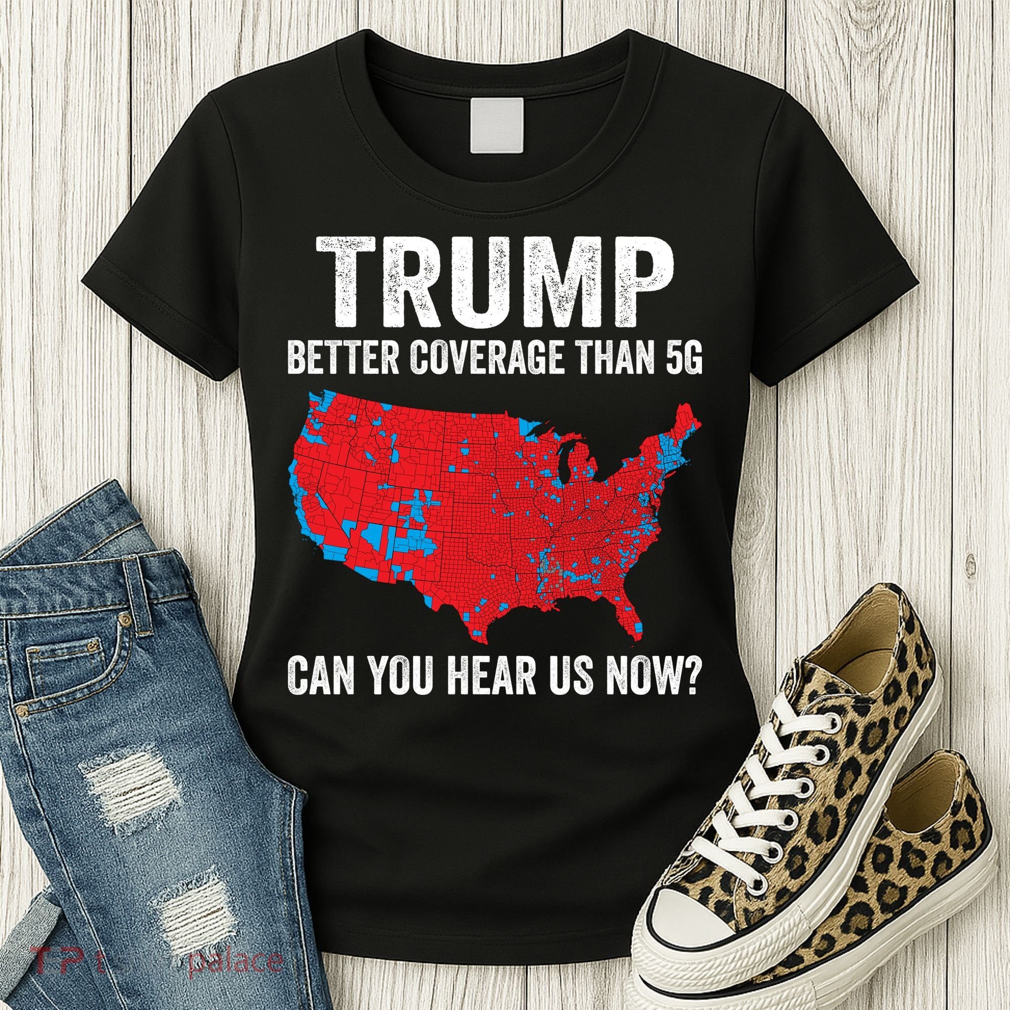 Trump Better Coverage Than 5g Can You Hear Us Now Women's T-Shirt