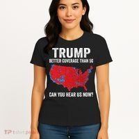 Trump Better Coverage Than 5g Can You Hear Us Now Women's T-Shirt thumb 4