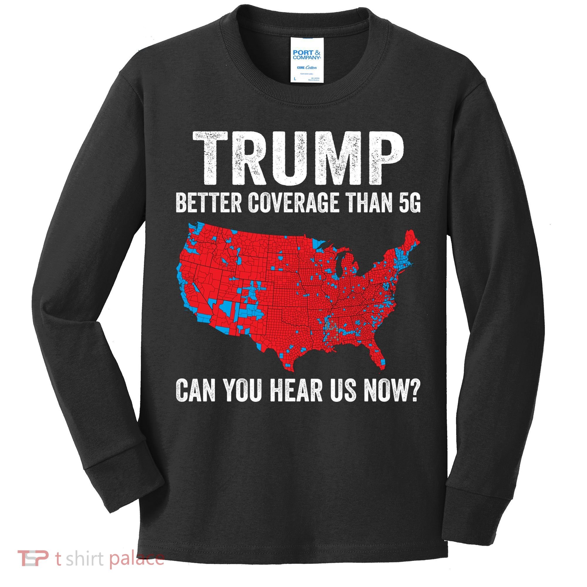 Trump Better Coverage Than 5g Can You Hear Us Now Kids Long Sleeve Shirt
