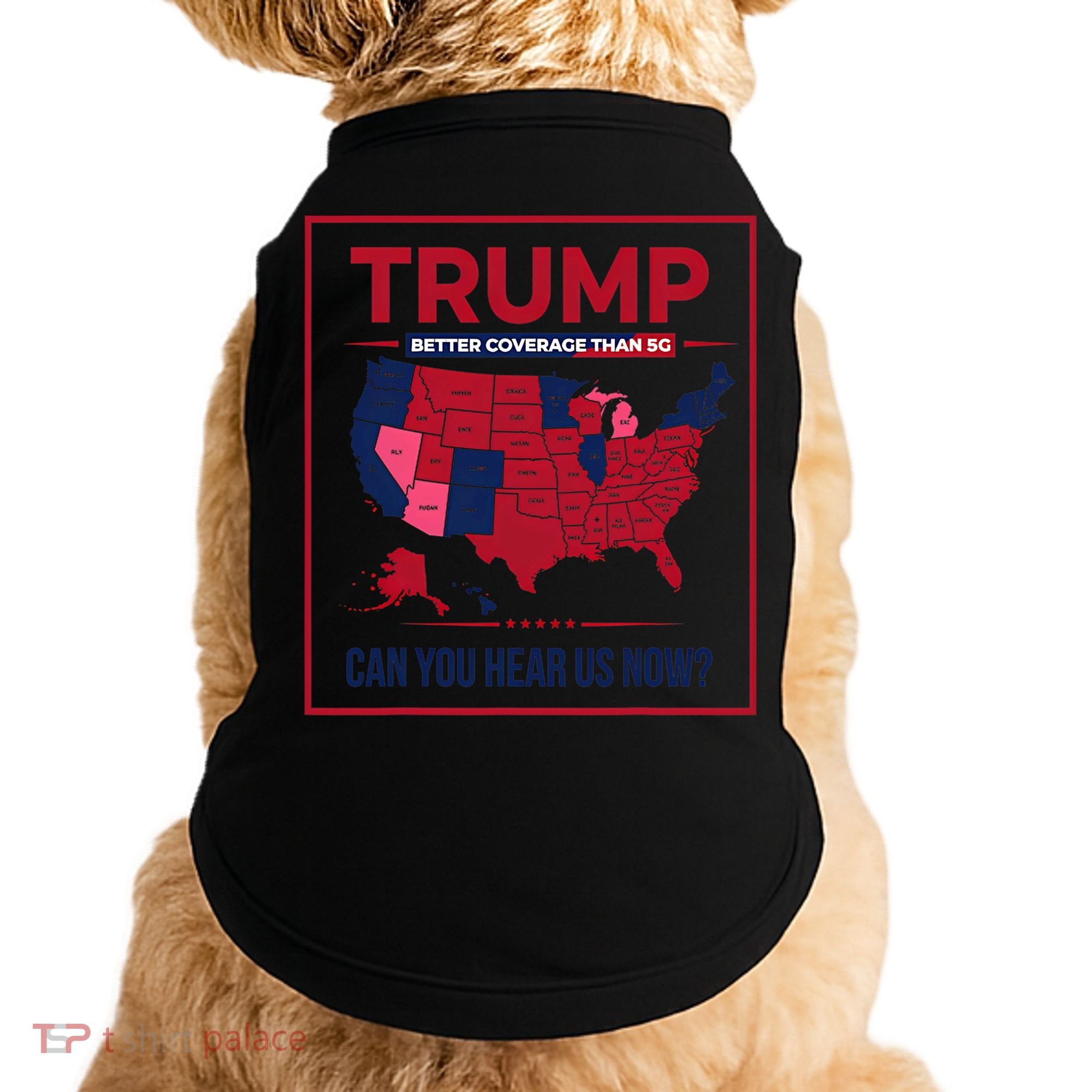 Trump Better Coverage Than 5g Can You Hear Us Now Politics Doggie Tank