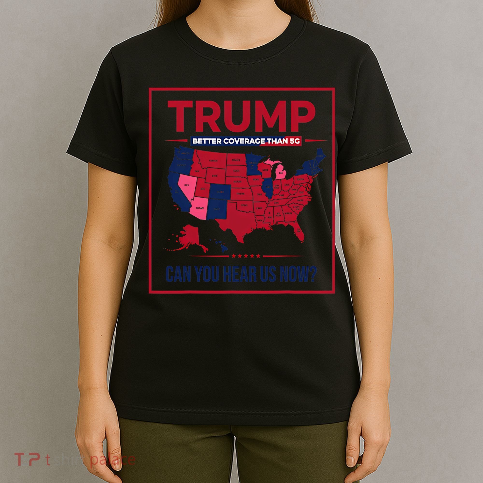 Trump Better Coverage Than 5g Can You Hear Us Now Politics T-Shirt