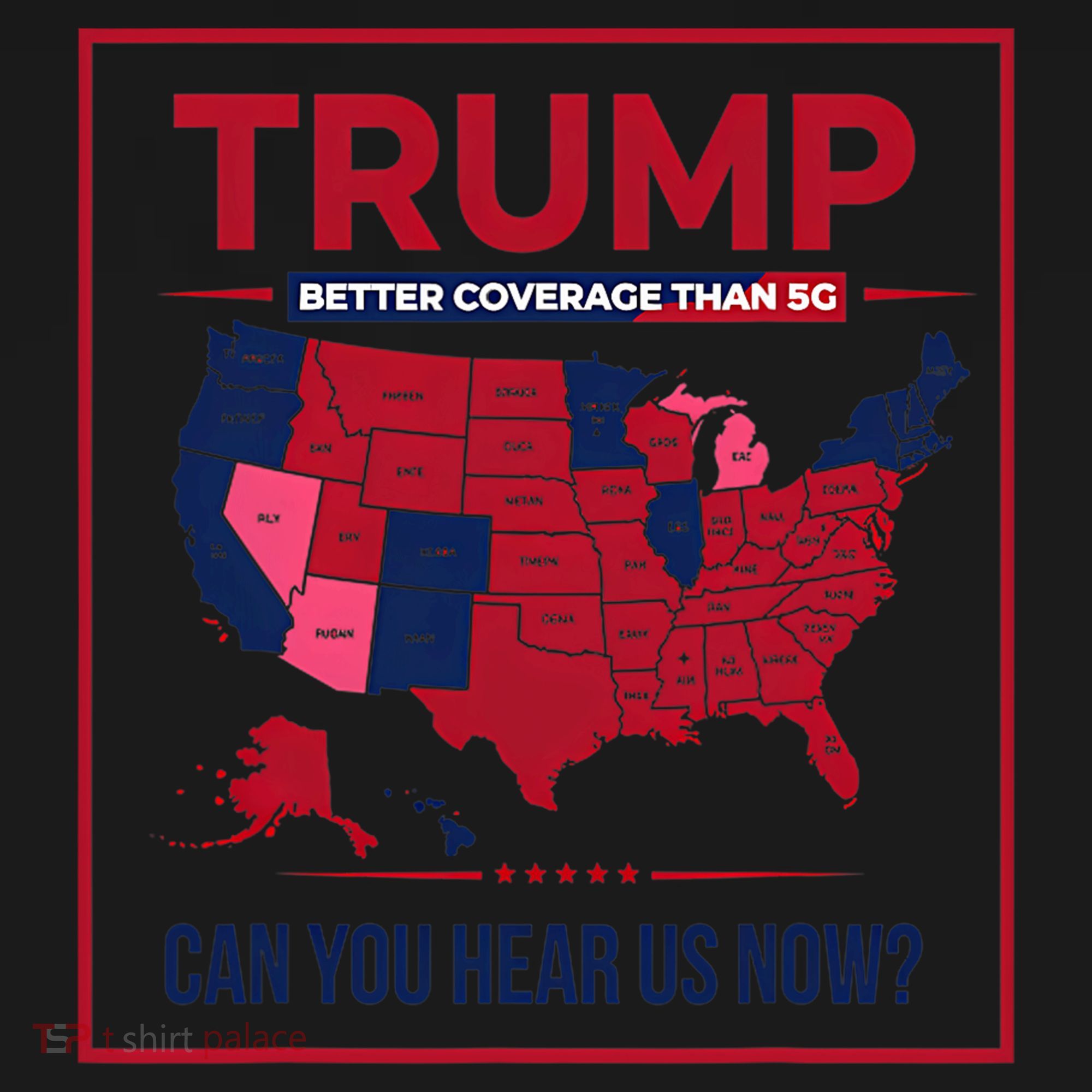 Trump Better Coverage Than 5g Can You Hear Us Now Politics T-Shirt
