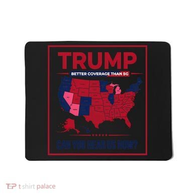 Trump Better Coverage Than 5g Can You Hear Us Now Politics Mousepad