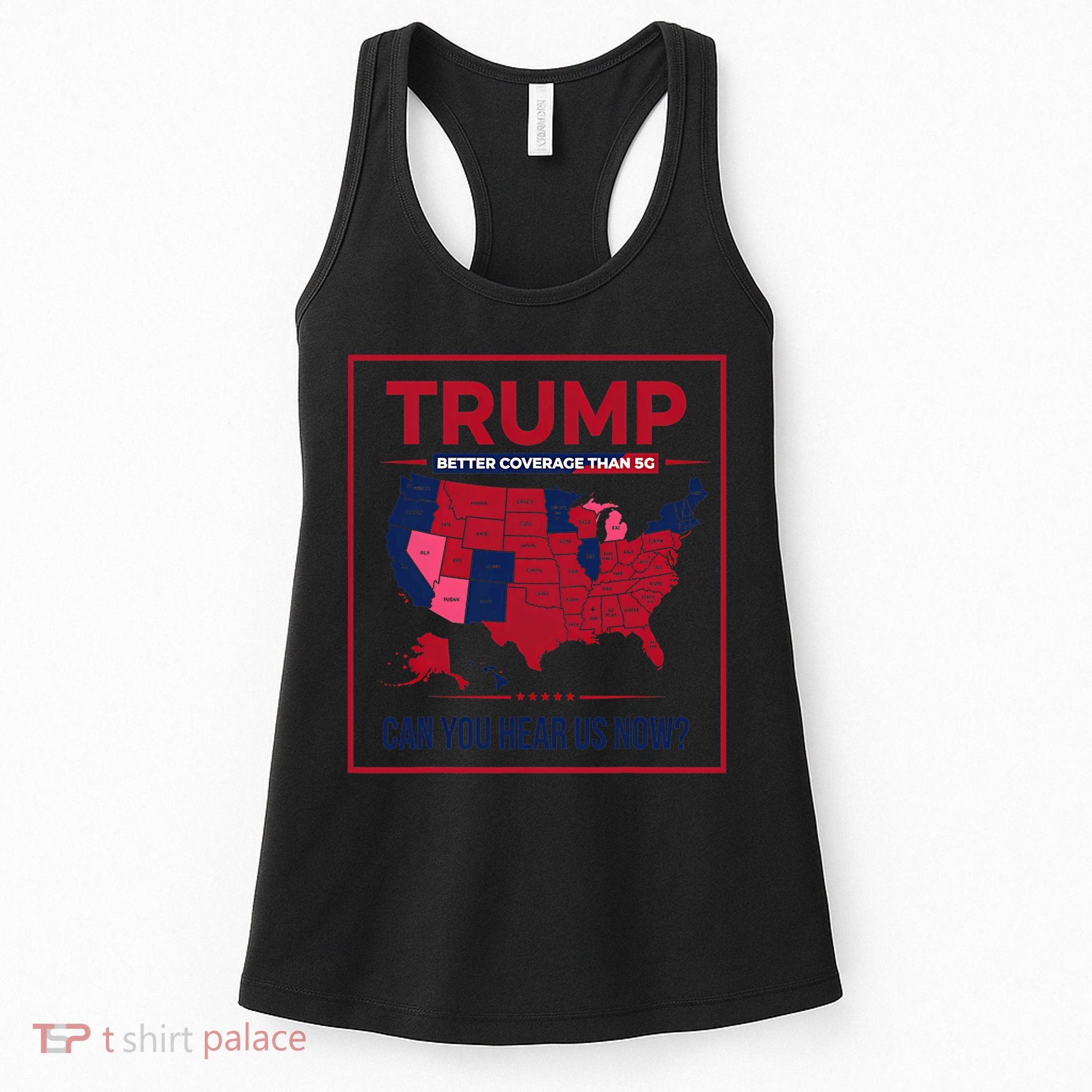 Trump Better Coverage Than 5g Can You Hear Us Now Politics Women's Tank Top