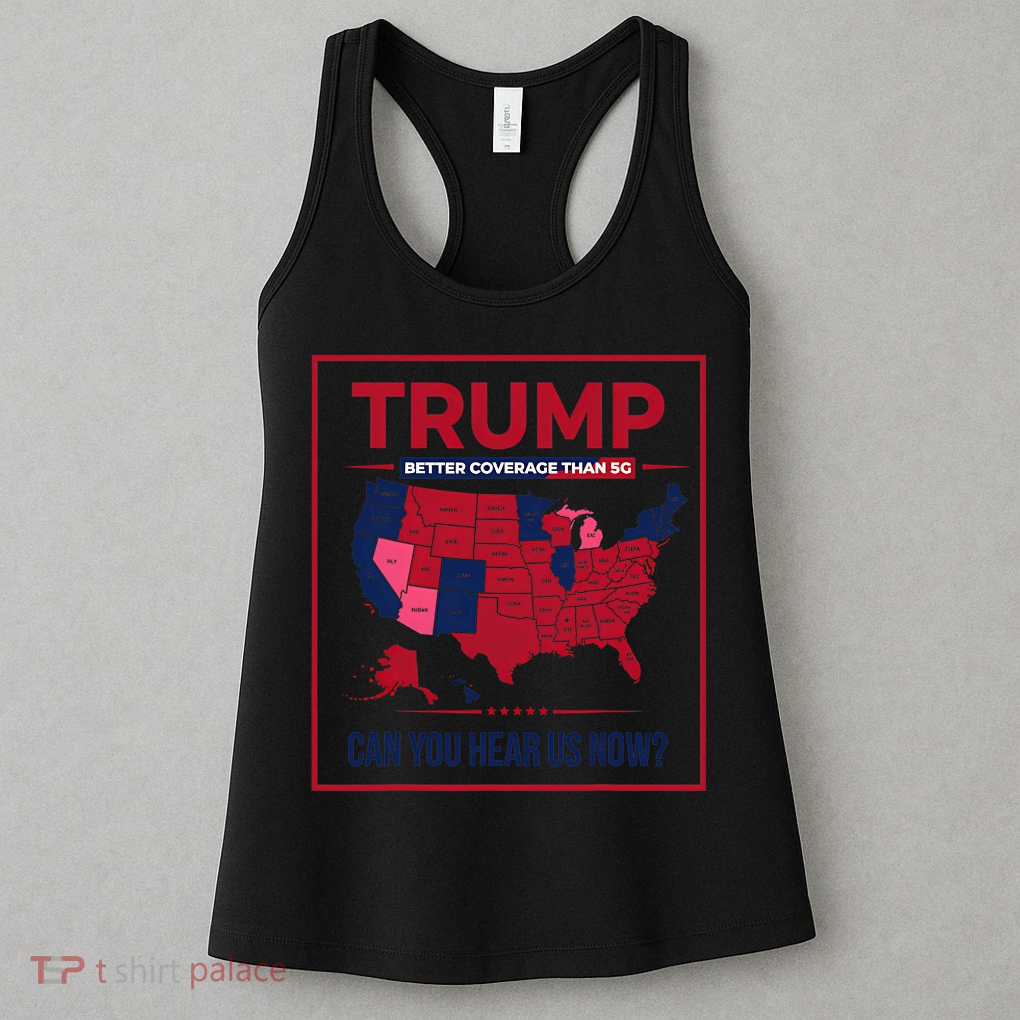 Trump Better Coverage Than 5g Can You Hear Us Now Politics Women's Tank Top