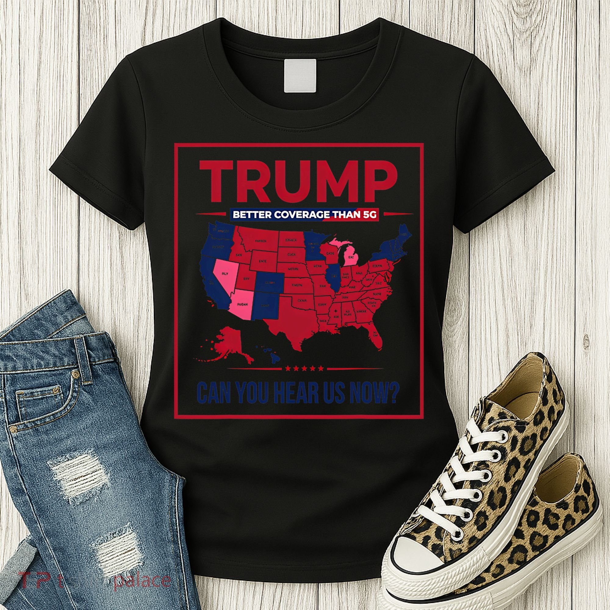 Trump Better Coverage Than 5g Can You Hear Us Now Politics Women's T-Shirt
