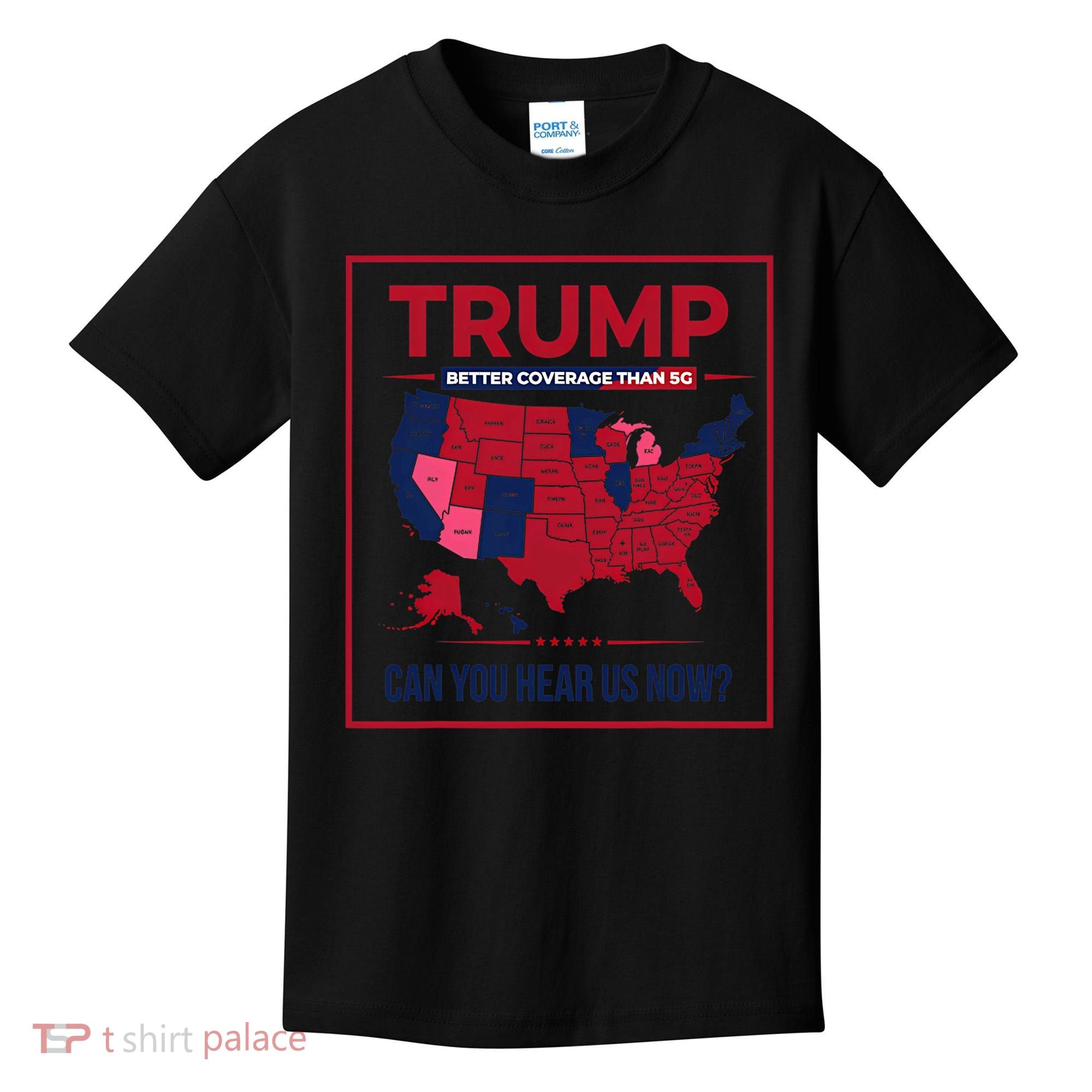 Trump Better Coverage Than 5g Can You Hear Us Now Politics Kids T-Shirt