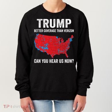 Trump Better Coverage Than Verizon Can You Hear Us Now Women's Sweatshirt