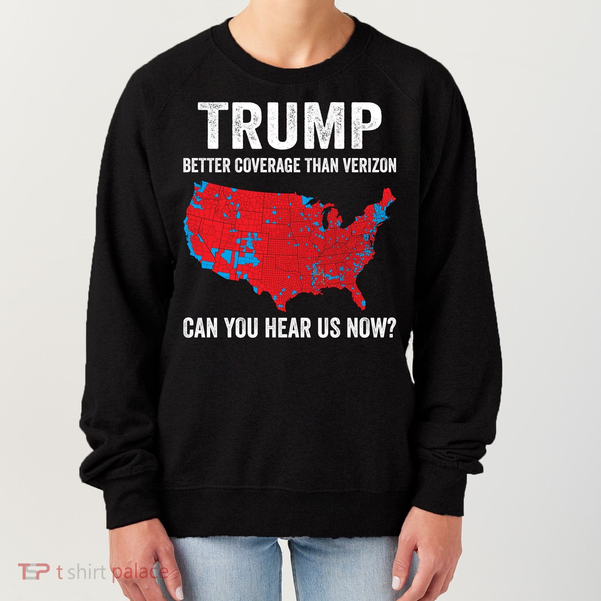 Trump Better Coverage Than Verizon Can You Hear Us Now Women's Sweatshirt