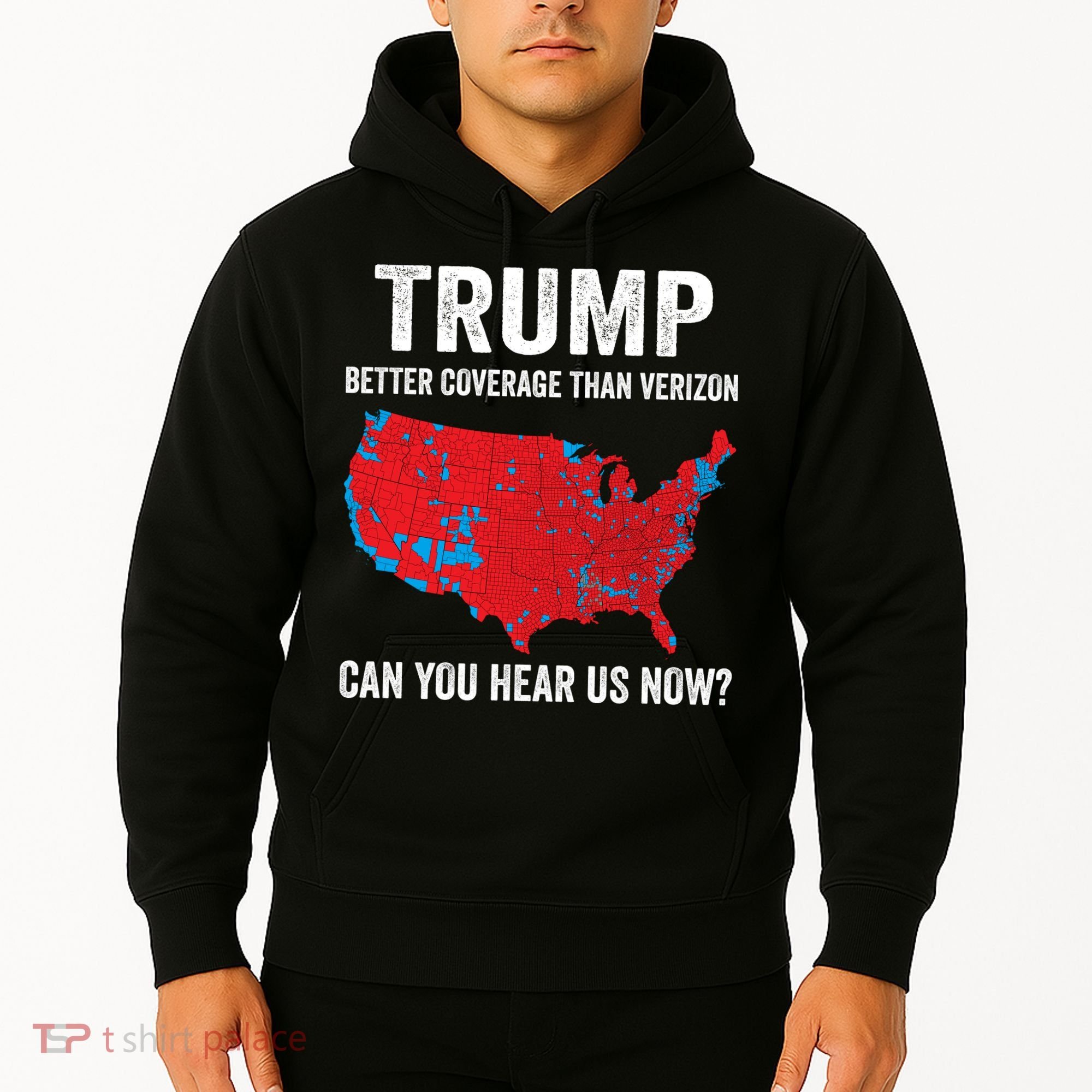 Trump Better Coverage Than Verizon Can You Hear Us Now Hoodie